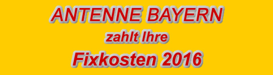 ANTENNE BAYERN zahlt Ihre Fixkosten 2016